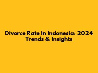 Divorce Rate In Indonesia: 2024 Trends & Insights