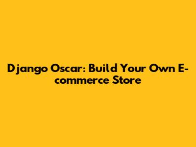 Django Oscar: Build Your Own E-commerce Store