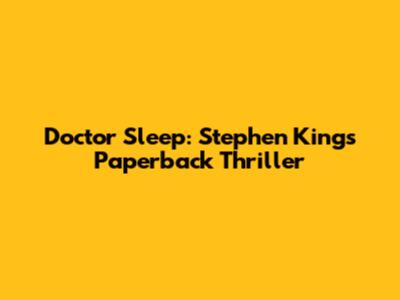 Doctor Sleep: Stephen King's Paperback Thriller