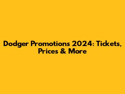 Dodger Promotions 2024: Tickets, Prices & More
