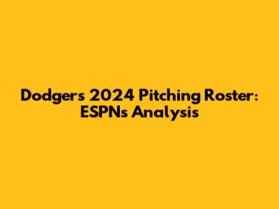 Dodgers' 2024 Pitching Roster: ESPN's Analysis