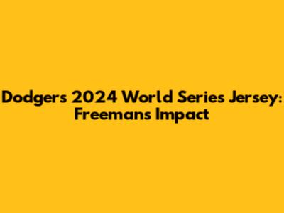 Dodgers' 2024 World Series Jersey: Freeman's Impact