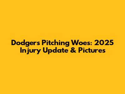 Dodgers' Pitching Woes: 2025 Injury Update & Pictures