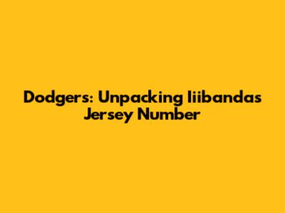 Dodgers: Unpacking Iiibanda's Jersey Number