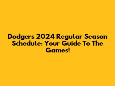 Dodgers 2024 Regular Season Schedule: Your Guide To The Games!