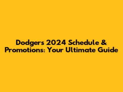 Dodgers 2024 Schedule & Promotions: Your Ultimate Guide