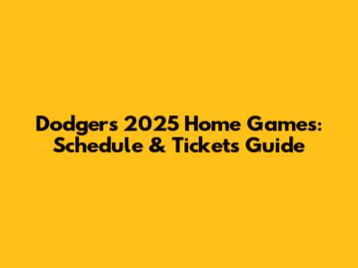 Dodgers 2025 Home Games: Schedule & Tickets Guide