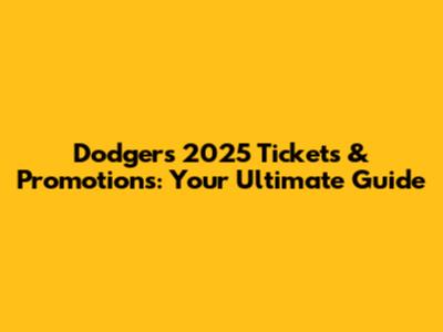Dodgers 2025 Tickets & Promotions: Your Ultimate Guide