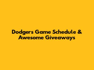 Dodgers Game Schedule & Awesome Giveaways