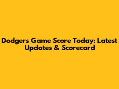 Dodgers Game Score Today: Latest Updates & Scorecard
