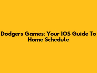 Dodgers Games: Your IOS Guide To Home Schedule