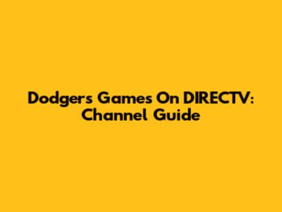 Dodgers Games On DIRECTV: Channel Guide