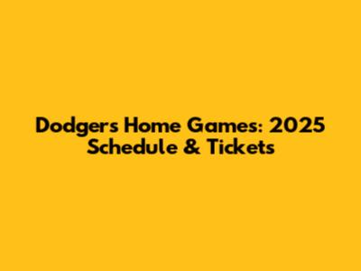 Dodgers Home Games: 2025 Schedule & Tickets