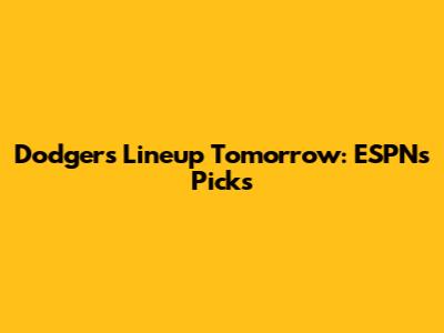 Dodgers Lineup Tomorrow: ESPN's Picks
