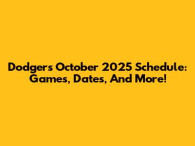 Dodgers October 2025 Schedule: Games, Dates, And More!