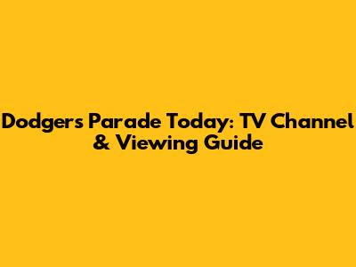 Dodgers Parade Today: TV Channel & Viewing Guide