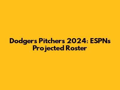 Dodgers Pitchers 2024: ESPN's Projected Roster