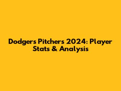 Dodgers Pitchers 2024: Player Stats & Analysis