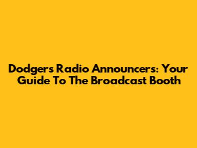 Dodgers Radio Announcers: Your Guide To The Broadcast Booth