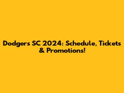 Dodgers SC 2024: Schedule, Tickets & Promotions!