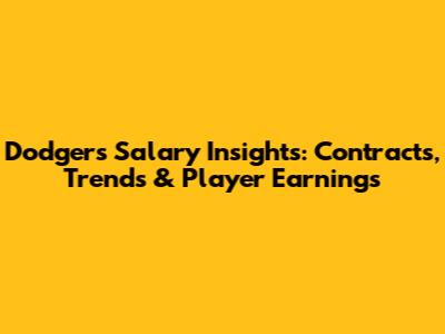 Dodgers Salary Insights: Contracts, Trends & Player Earnings