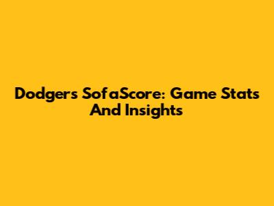 Dodgers SofaScore: Game Stats And Insights