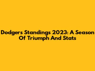 Dodgers Standings 2023: A Season Of Triumph And Stats