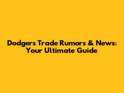 Dodgers Trade Rumors & News: Your Ultimate Guide