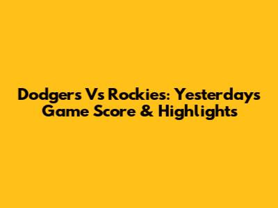 Dodgers Vs Rockies: Yesterday's Game Score & Highlights