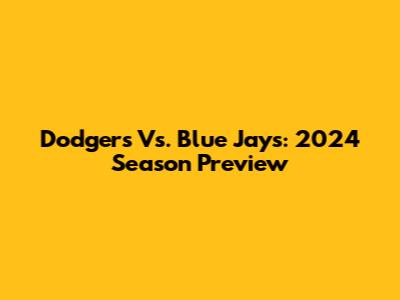 Dodgers Vs. Blue Jays: 2024 Season Preview