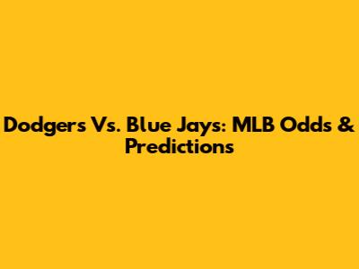 Dodgers Vs. Blue Jays: MLB Odds & Predictions