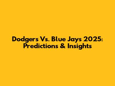Dodgers Vs. Blue Jays 2025: Predictions & Insights