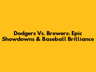 Dodgers Vs. Brewers: Epic Showdowns & Baseball Brilliance