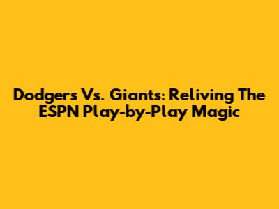 Dodgers Vs. Giants: Reliving The ESPN Play-by-Play Magic