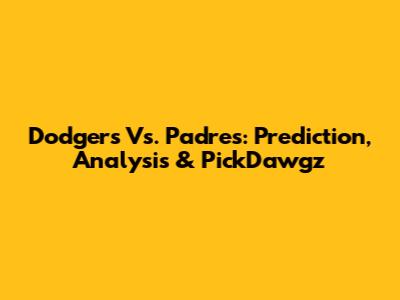 Dodgers Vs. Padres: Prediction, Analysis & PickDawgz