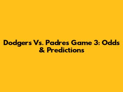 Dodgers Vs. Padres Game 3: Odds & Predictions
