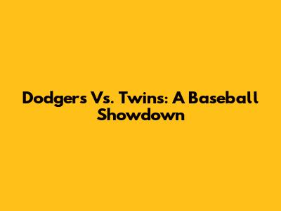 Dodgers Vs. Twins: A Baseball Showdown