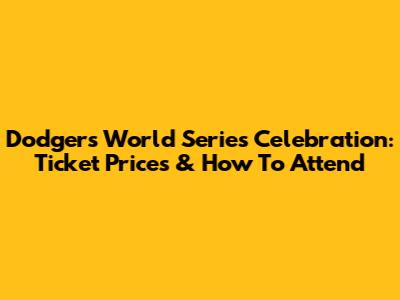 Dodgers World Series Celebration: Ticket Prices & How To Attend