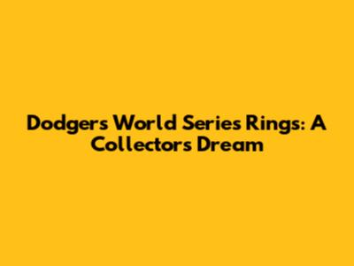 Dodgers World Series Rings: A Collector's Dream