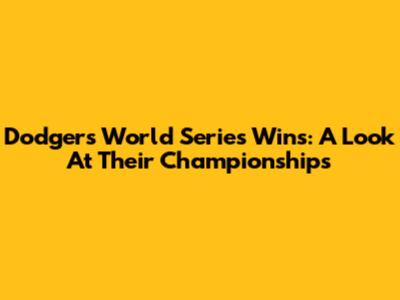 Dodgers World Series Wins: A Look At Their Championships