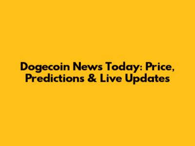 Dogecoin News Today: Price, Predictions & Live Updates