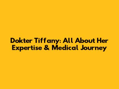 Dokter Tiffany: All About Her Expertise & Medical Journey