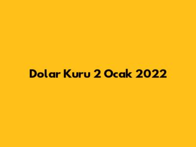 Dolar Kuru 2 Ocak 2022