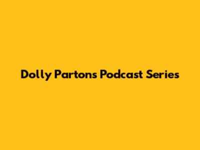 Dolly Parton's Podcast Series