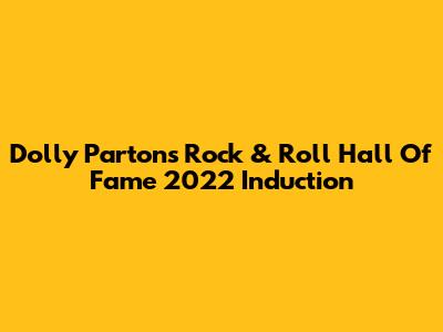 Dolly Parton's Rock & Roll Hall Of Fame 2022 Induction