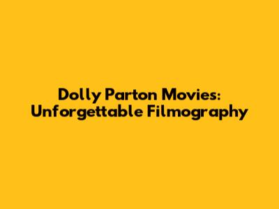 Dolly Parton Movies: Unforgettable Filmography