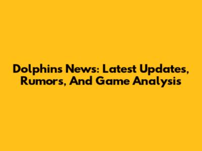 Dolphins News: Latest Updates, Rumors, And Game Analysis