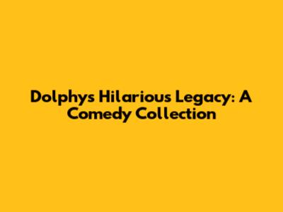 Dolphy's Hilarious Legacy: A Comedy Collection