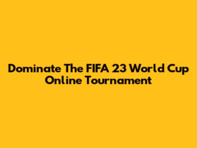 Dominate The FIFA 23 World Cup Online Tournament