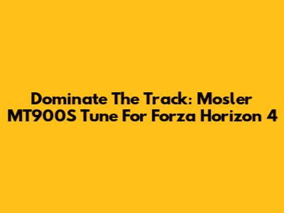 Dominate The Track: Mosler MT900S Tune For Forza Horizon 4